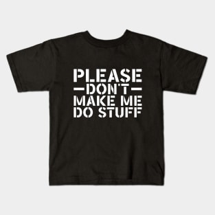 Please Don't Make Me Do Stuff Kids T-Shirt